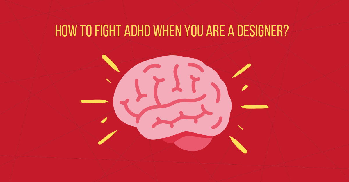 how to fight ADHD when you're a designer 